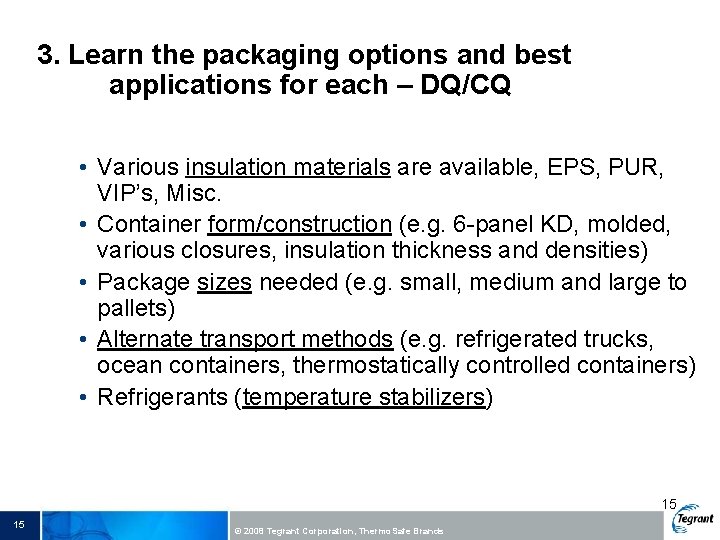 3. Learn the packaging options and best applications for each – DQ/CQ • Various
