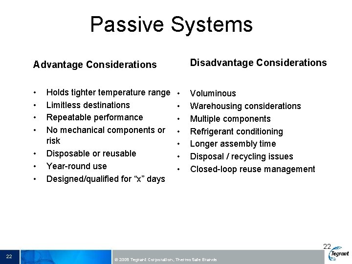 Passive Systems Disadvantage Considerations Advantage Considerations • • Holds tighter temperature range Limitless destinations