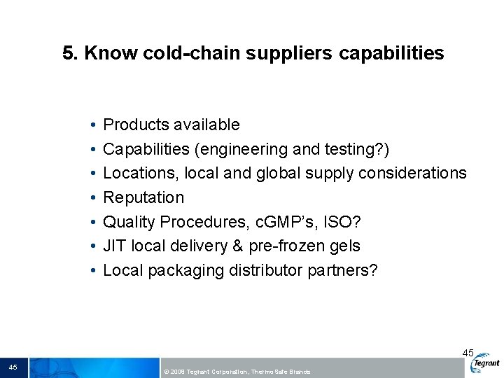 5. Know cold-chain suppliers capabilities • • Products available Capabilities (engineering and testing? )