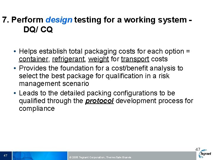 7. Perform design testing for a working system DQ/ CQ • Helps establish total
