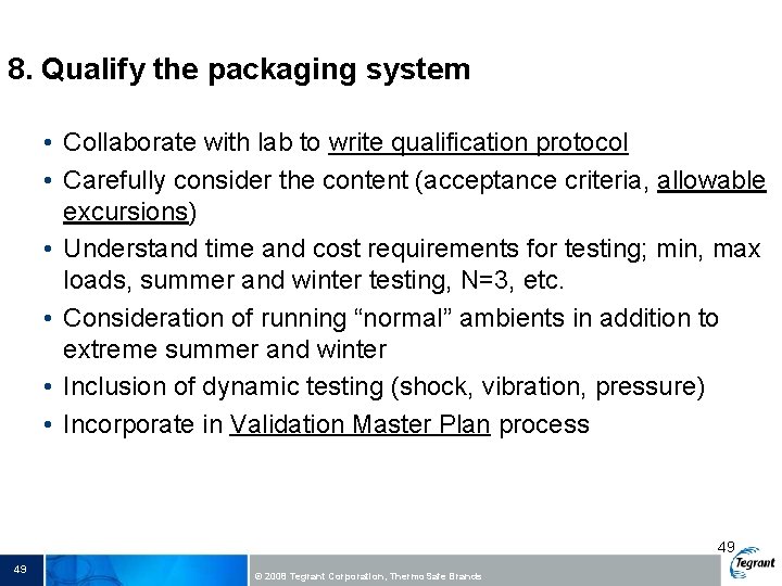 8. Qualify the packaging system • Collaborate with lab to write qualification protocol •