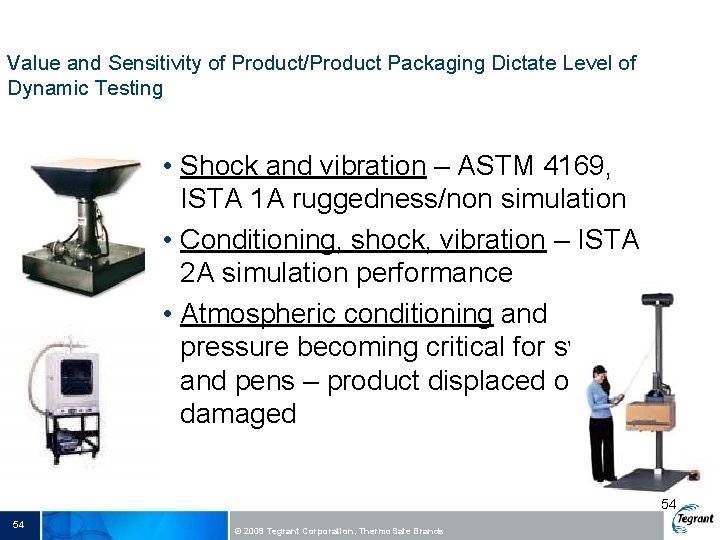 Value and Sensitivity of Product/Product Packaging Dictate Level of Dynamic Testing • Shock and