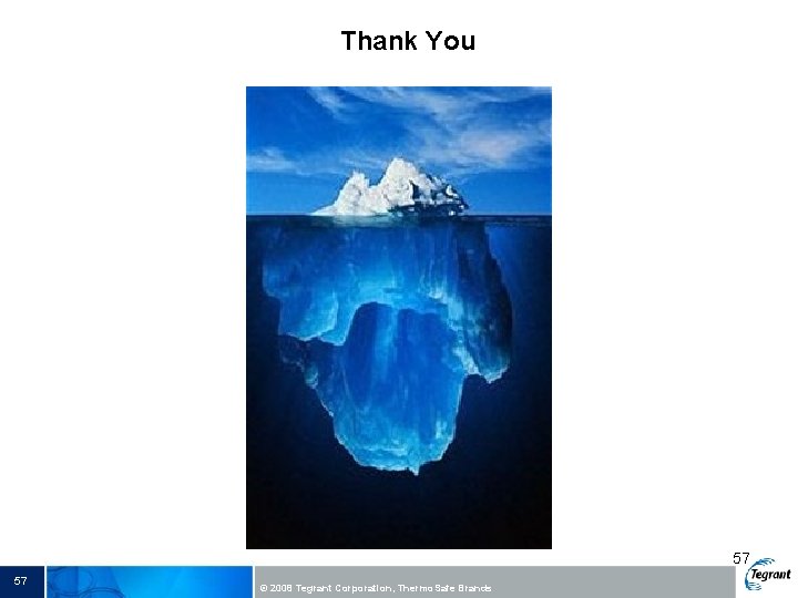 Thank You 57 57 © 2008 Tegrant Corporation, Thermo. Safe Brands 