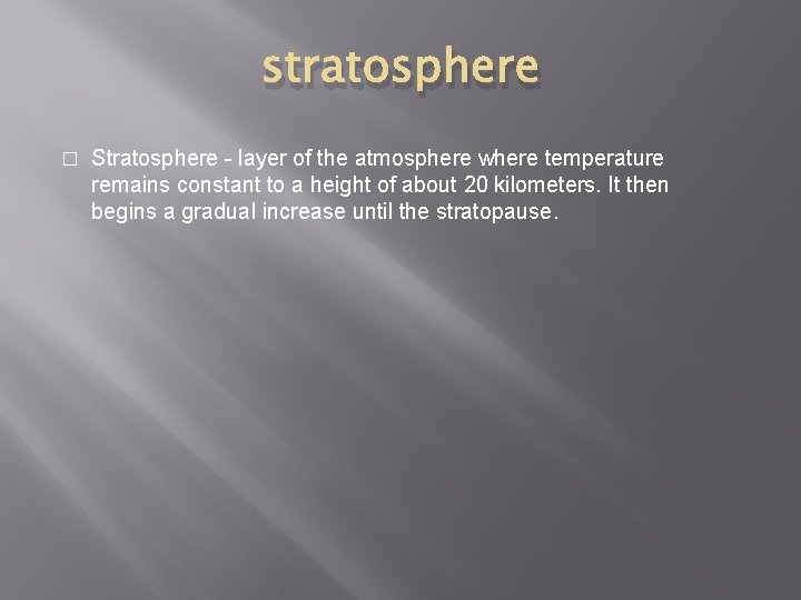 stratosphere � Stratosphere - layer of the atmosphere where temperature remains constant to a