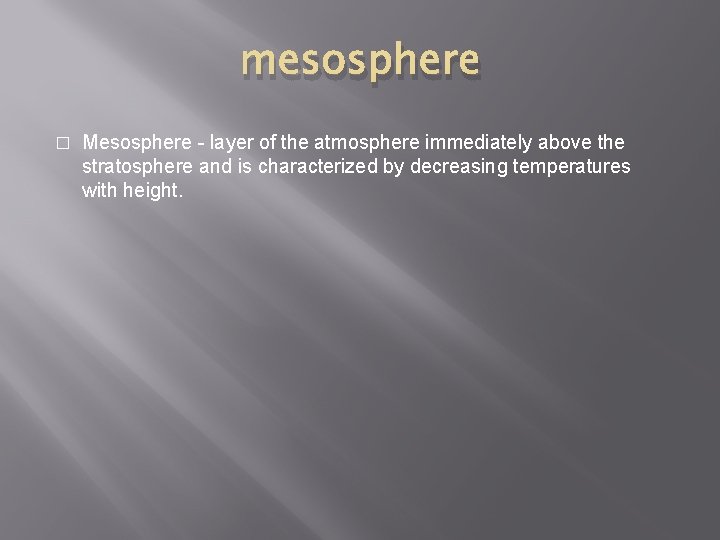 mesosphere � Mesosphere - layer of the atmosphere immediately above the stratosphere and is