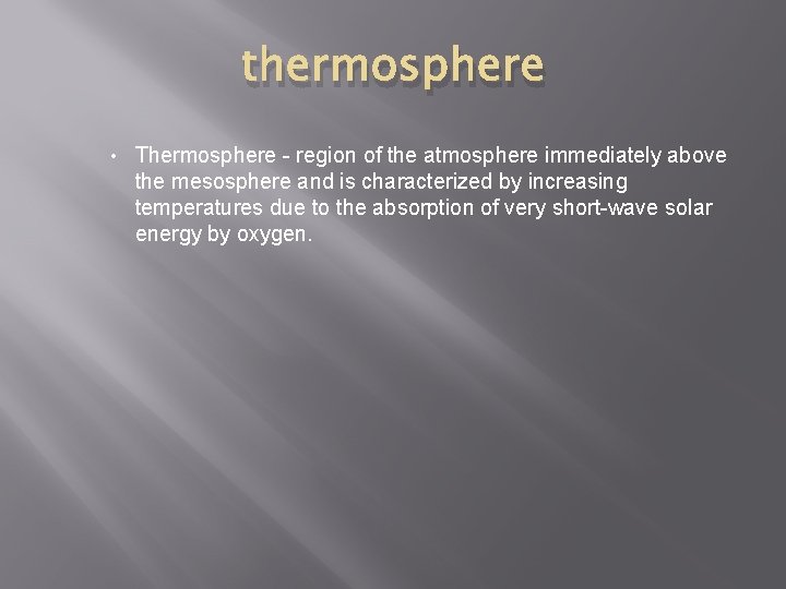 thermosphere • Thermosphere - region of the atmosphere immediately above the mesosphere and is