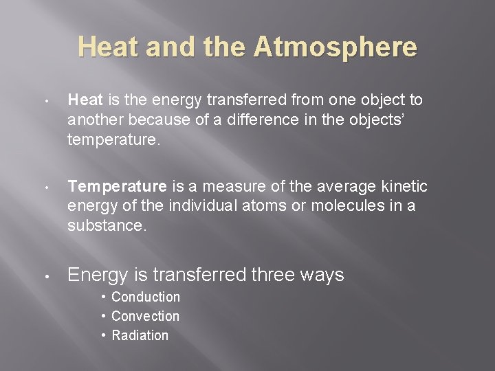 Heat and the Atmosphere • Heat is the energy transferred from one object to