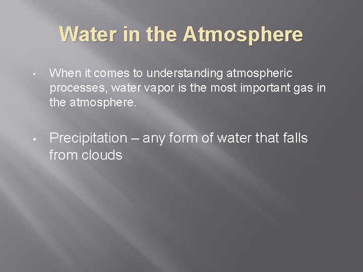 Water in the Atmosphere • • When it comes to understanding atmospheric processes, water