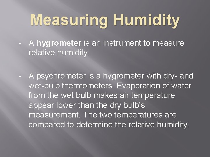 Measuring Humidity • A hygrometer is an instrument to measure relative humidity. • A