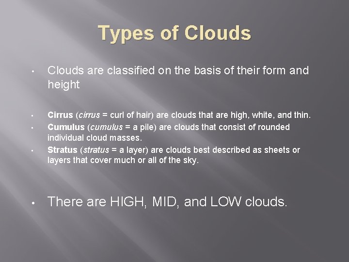 Types of Clouds • • • Clouds are classified on the basis of their