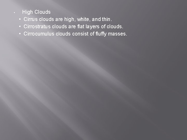  • High Clouds • Cirrus clouds are high, white, and thin. • Cirrostratus