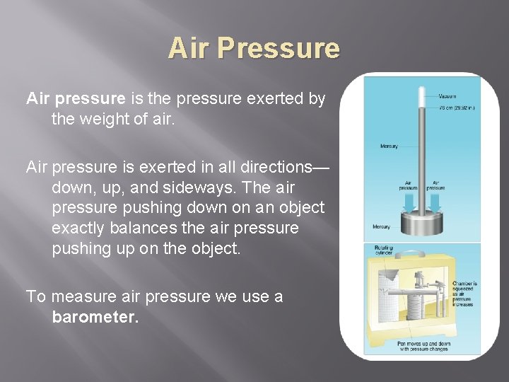 Air Pressure Air pressure is the pressure exerted by the weight of air. Air