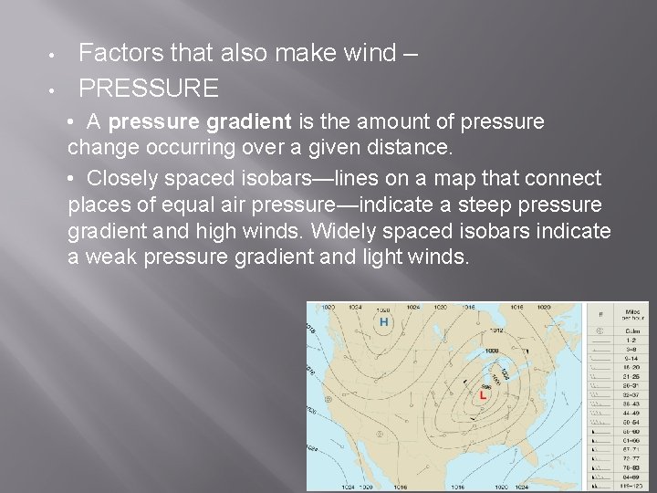  • • Factors that also make wind – PRESSURE • A pressure gradient