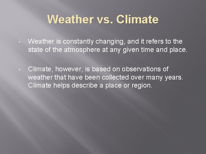 Weather vs. Climate • Weather is constantly changing, and it refers to the state