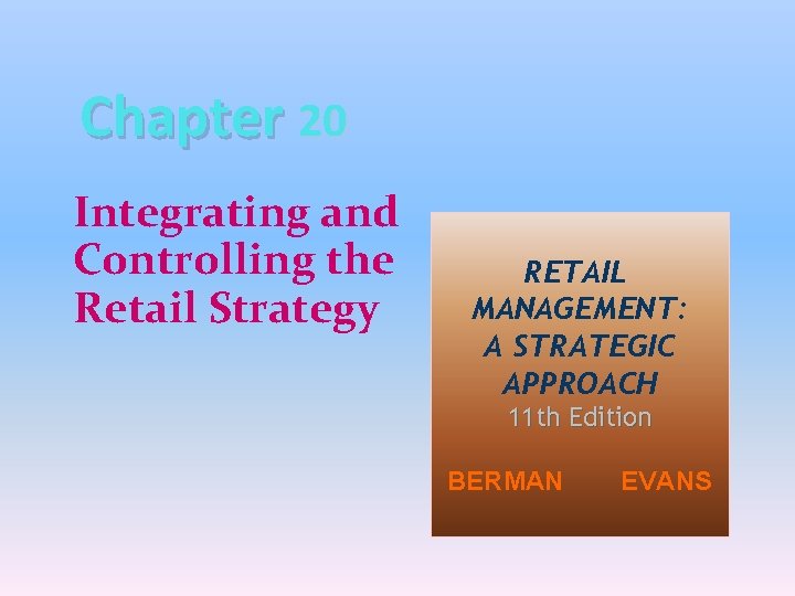 Chapter 20 Integrating and Controlling the Retail Strategy RETAIL MANAGEMENT: A STRATEGIC APPROACH 11