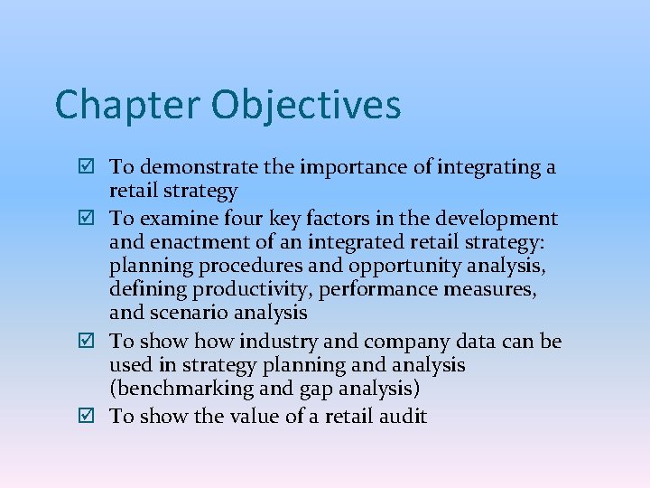 Chapter Objectives þ To demonstrate the importance of integrating a retail strategy þ To