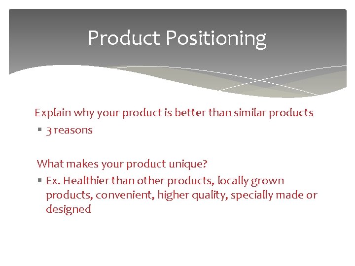Product Positioning Explain why your product is better than similar products § 3 reasons