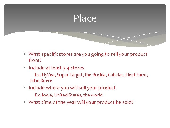 Place § What specific stores are you going to sell your product from? §