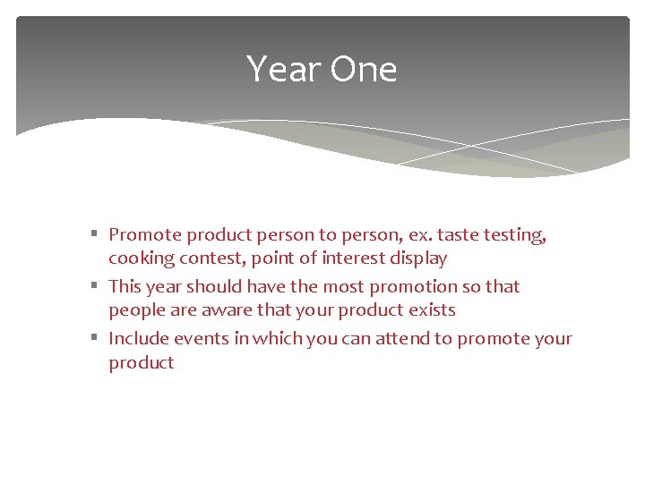 Year One § Promote product person to person, ex. taste testing, cooking contest, point