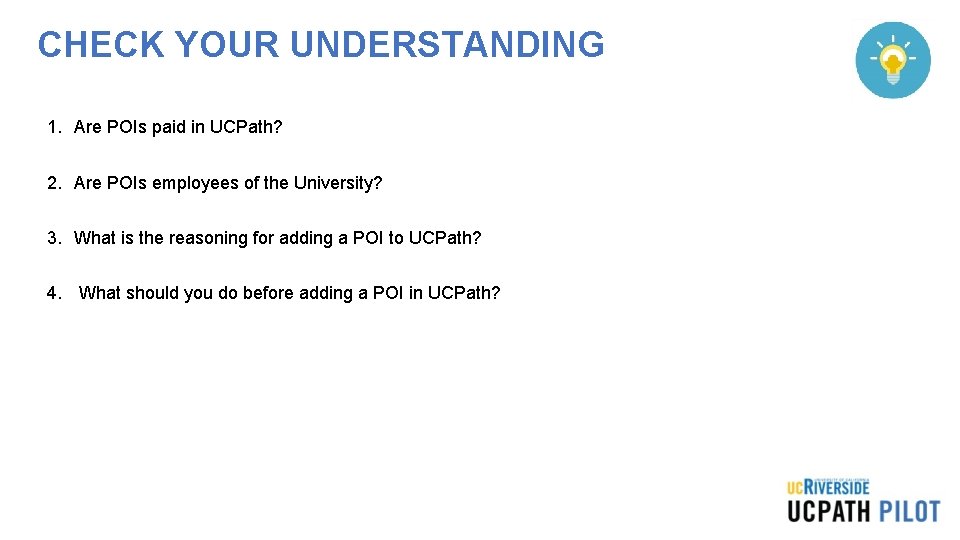 CHECK YOUR UNDERSTANDING 1. Are POIs paid in UCPath? 2. Are POIs employees of