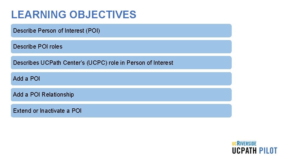LEARNING OBJECTIVES Describe Person of Interest (POI) Describe POI roles Describes UCPath Center’s (UCPC)