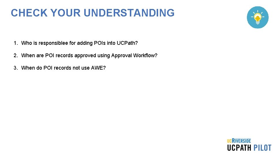 CHECK YOUR UNDERSTANDING 1. Who is responsiblee for adding POIs into UCPath? 2. When