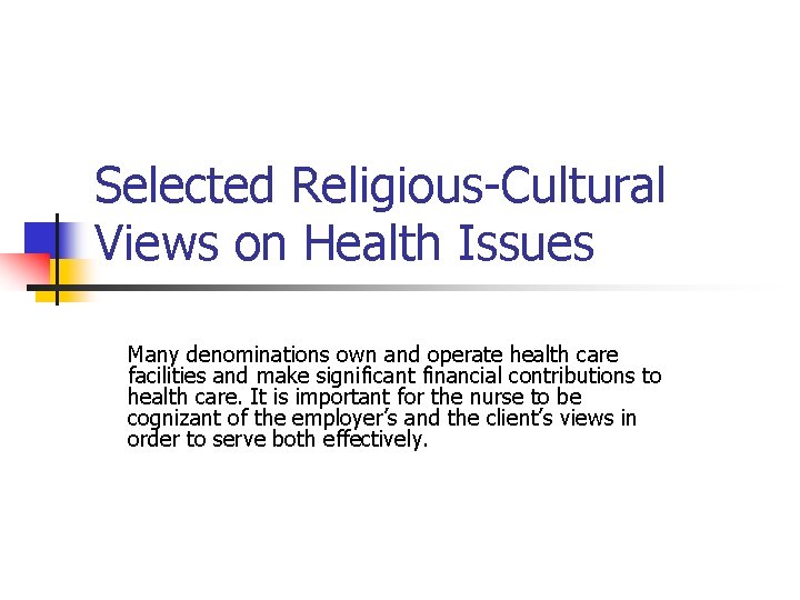 Selected Religious-Cultural Views on Health Issues Many denominations own and operate health care facilities