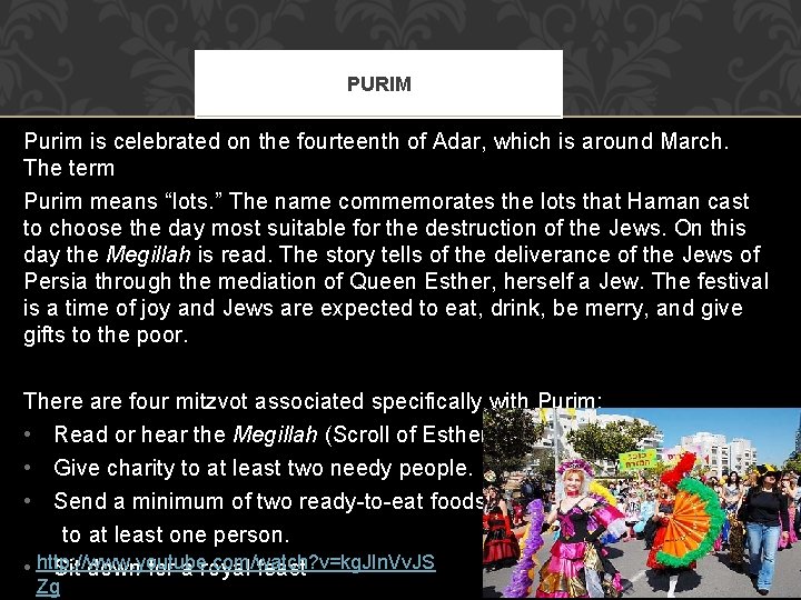 PURIM Purim is celebrated on the fourteenth of Adar, which is around March. The