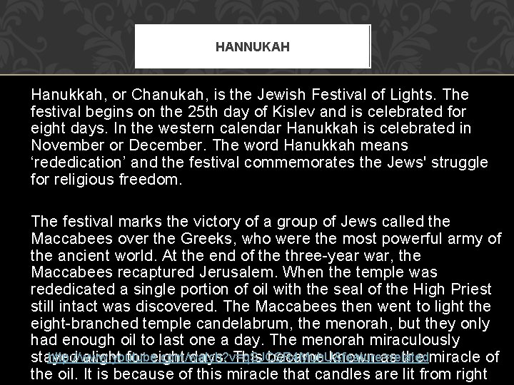 HANNUKAH Hanukkah, or Chanukah, is the Jewish Festival of Lights. The festival begins on