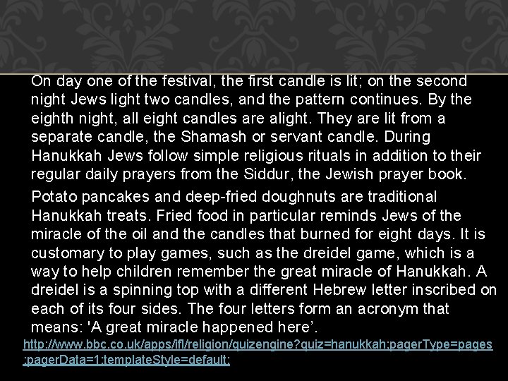 On day one of the festival, the first candle is lit; on the second