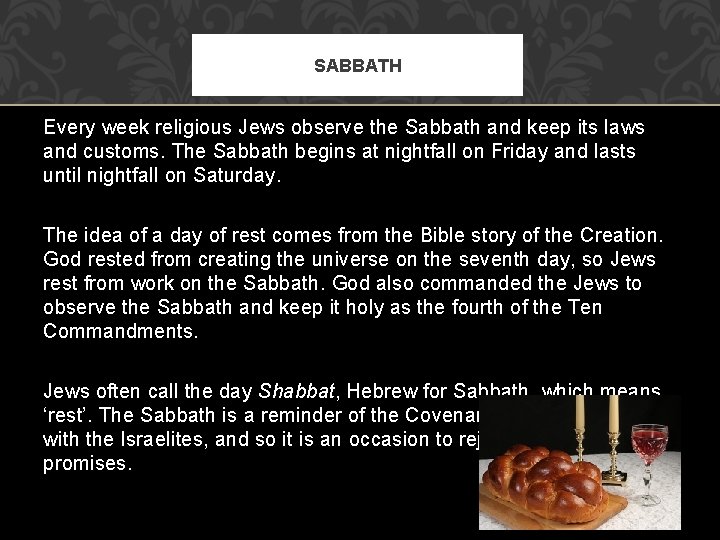 SABBATH Every week religious Jews observe the Sabbath and keep its laws and customs.