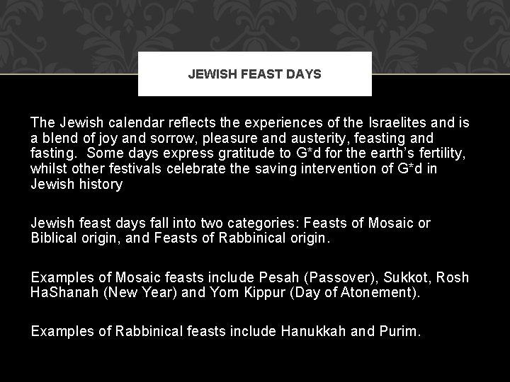 JEWISH FEAST DAYS The Jewish calendar reflects the experiences of the Israelites and is