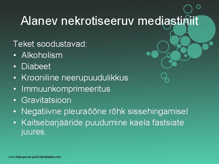 Alanev nekrotiseeruv mediastiniit Teket soodustavad: • Alkoholism • Diabeet • Krooniline neerupuudulikkus • Immuunkomprimeeritus