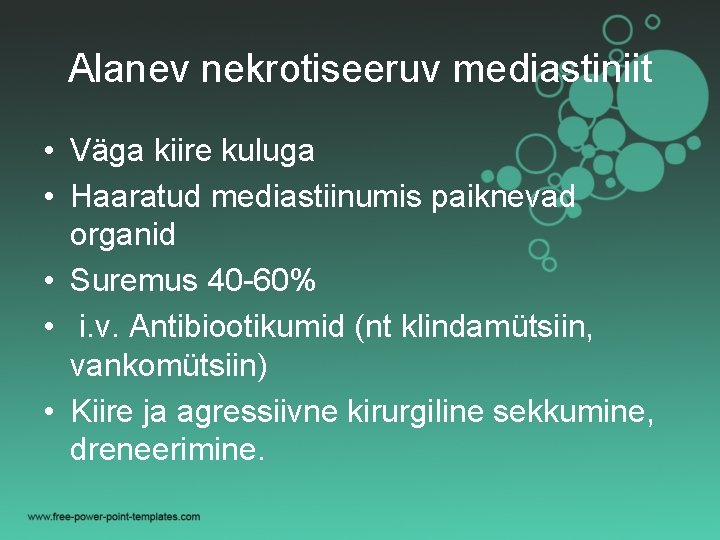 Alanev nekrotiseeruv mediastiniit • Väga kiire kuluga • Haaratud mediastiinumis paiknevad organid • Suremus