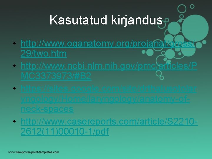 Kasutatud kirjandus • http: //www. oganatomy. org/projanat/gross/ 29/two. htm • http: //www. ncbi. nlm.