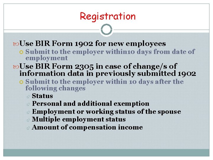 Registration Use BIR Form 1902 for new employees Submit to the employer within 10 Registration Use BIR Form 1902 for new employees Submit to the employer within 10