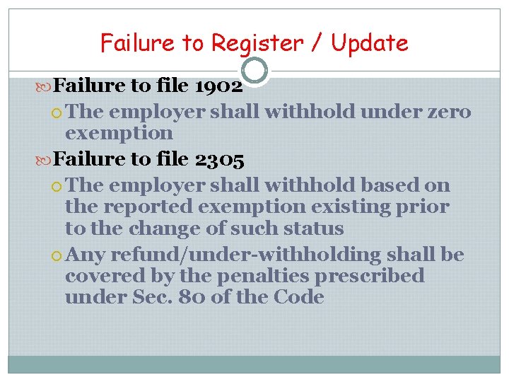 Failure to Register / Update Failure to file 1902 The employer shall withhold under