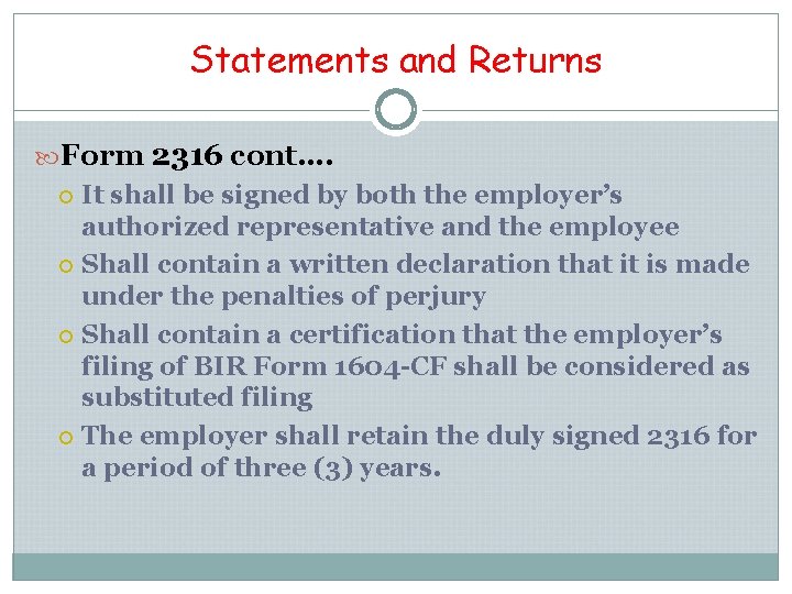 Statements and Returns Form 2316 cont…. It shall be signed by both the employer’s