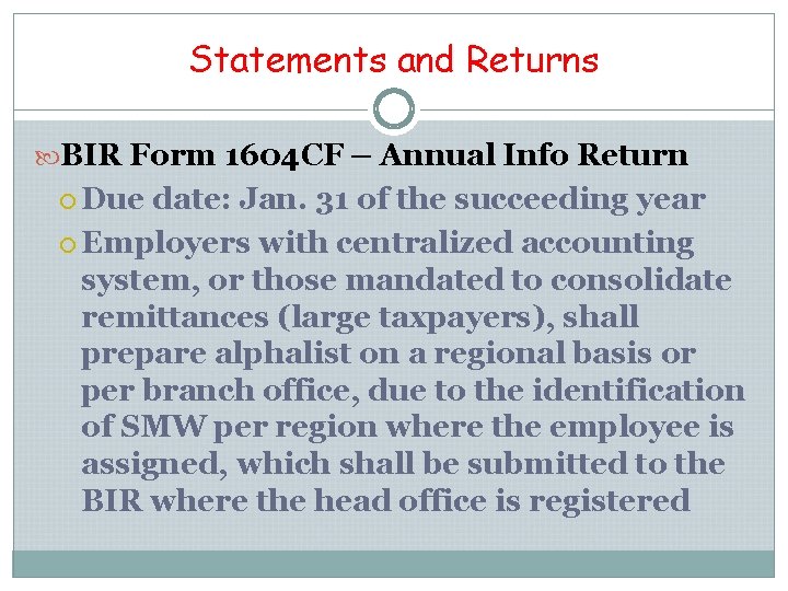 Statements and Returns BIR Form 1604 CF – Annual Info Return Due date: Jan.