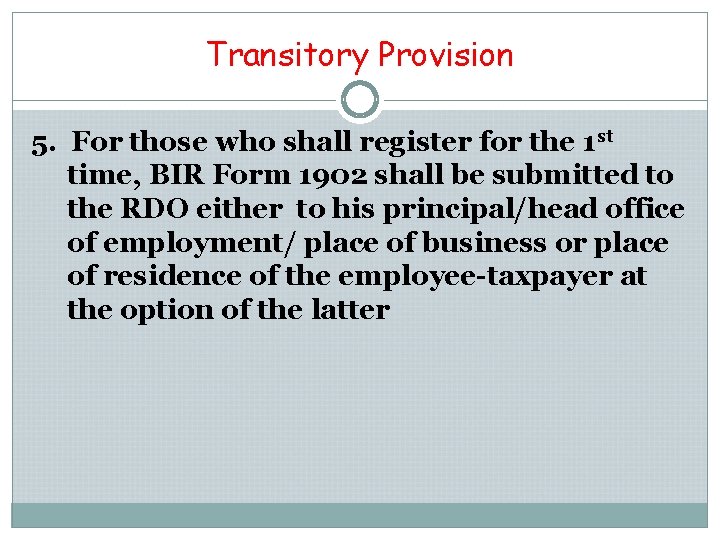 Transitory Provision 5. For those who shall register for the 1 st time, BIR