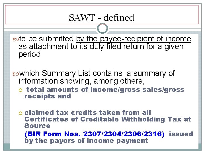 SAWT - defined to be submitted by the payee-recipient of income as attachment to