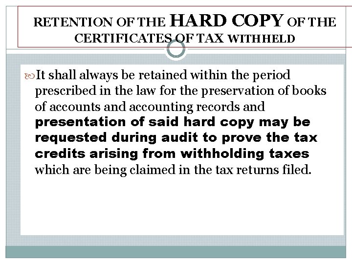 RETENTION OF THE HARD COPY OF THE CERTIFICATES OF TAX WITHHELD It shall always