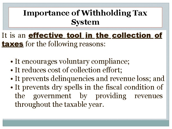 Importance of Withholding Tax System It is an effective tool in the collection of