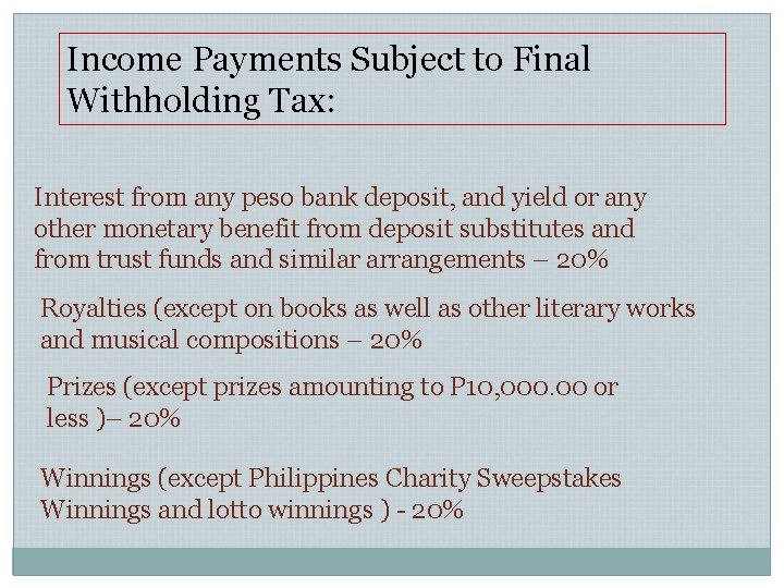 Income Payments Subject to Final Withholding Tax: Interest from any peso bank deposit, and