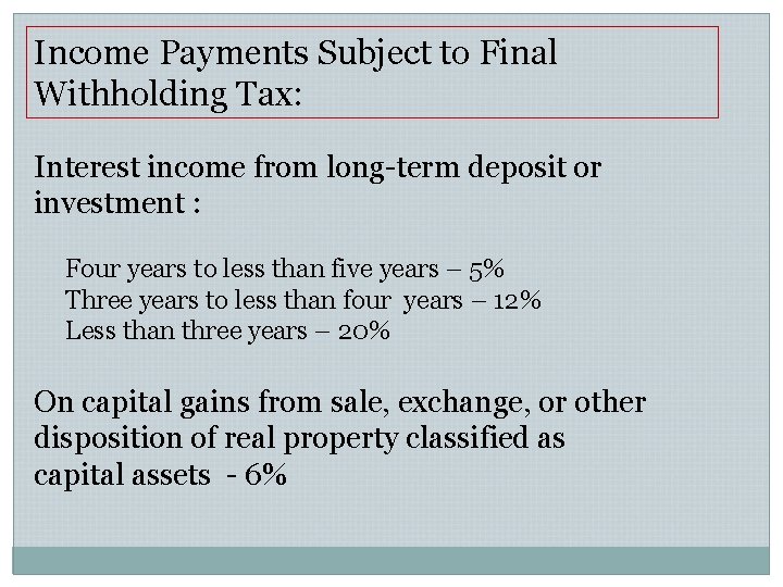 Income Payments Subject to Final Withholding Tax: Interest income from long-term deposit or investment