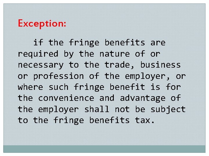 Exception: if the fringe benefits are required by the nature of or necessary to