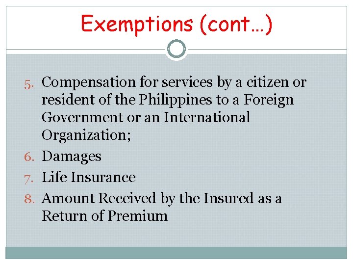 Exemptions (cont…) 5. Compensation for services by a citizen or resident of the Philippines