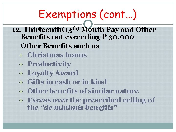 Exemptions (cont…) 12. Thirteenth(13 th) Month Pay and Other Benefits not exceeding P 30, Exemptions (cont…) 12. Thirteenth(13 th) Month Pay and Other Benefits not exceeding P 30,