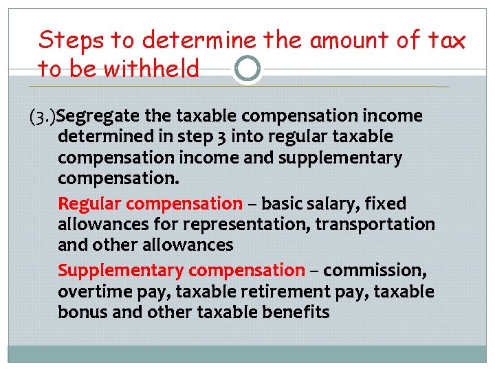 Steps to determine the amount of tax to be withheld (3. )Segregate the taxable Steps to determine the amount of tax to be withheld (3. )Segregate the taxable