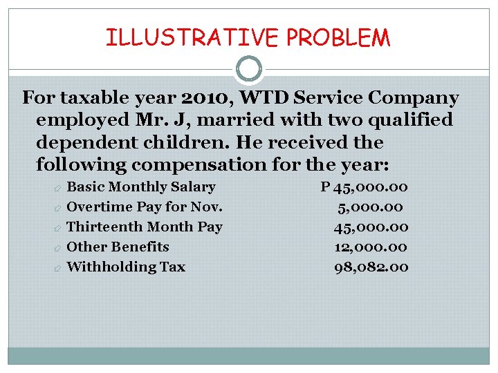 ILLUSTRATIVE PROBLEM For taxable year 2010, WTD Service Company employed Mr. J, married with ILLUSTRATIVE PROBLEM For taxable year 2010, WTD Service Company employed Mr. J, married with